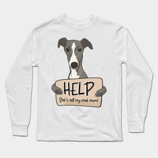 Funny dog design for Greyhound moms; Help, she's not my real mom Long Sleeve T-Shirt